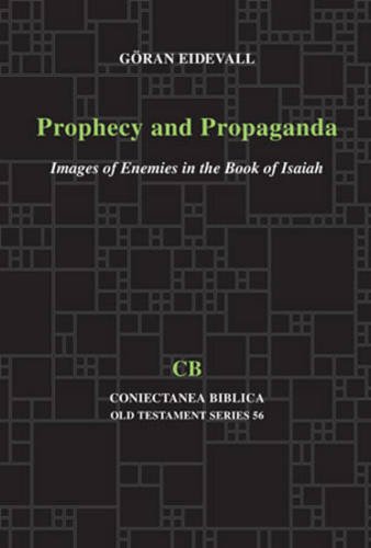 Prophecy And Propaganda Images Of Enemies In The Book Of Isaiah Gran Eidevall