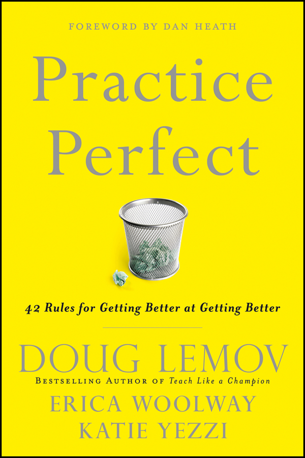 Practice Perfect 42 Rules For Getting Better At Getting Better Doug Lemov