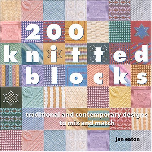 200 Knitted Blocks Traditional And Contemporary Designs To Mix And Match Jan Eaton