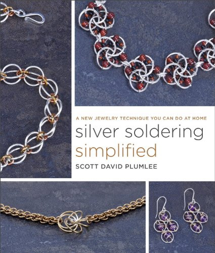 Silver Soldering Simplified A New Jewelry Technique You Can Do At Home Scott David Plumlee