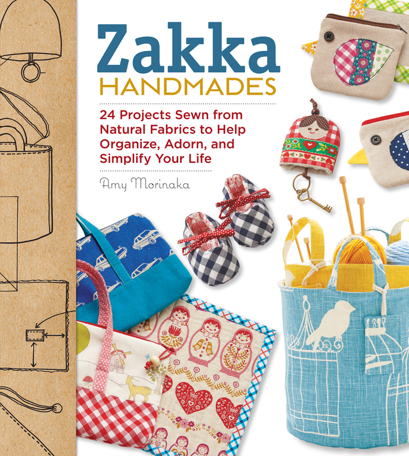 Zakka Handmades 24 Projects Sewn From Natural Fabrics To Help Organize Adorn And Simplify Your Life Amy Morinaka