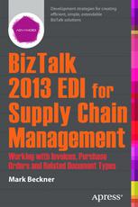 Biztalk 2013 Edi For Supply Chain Management Working With Invoices Purchase Orders And Related Document Types 1st Edition Mark Beckner Auth