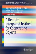 A Remote Integrated Testbed For Cooperating Objects 1st Edition Jose Ramiro Martinezde Dios