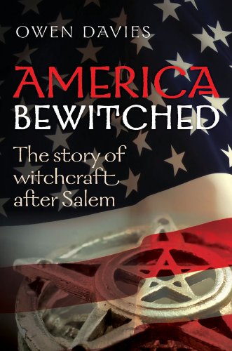 America Bewitched The Story Of Witchcraft After Salem Owen Davies