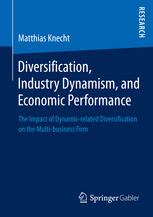 Diversification Industry Dynamism And Economic Performance The Impact Of Dynamicrelated Diversification On The Multibusiness Firm 1st Edition Matthias Knecht Auth