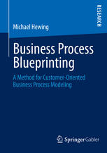Business Process Blueprinting A Method For Customeroriented Business Process Modeling 1st Edition Michael Hewing Auth