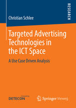 Targeted Advertising Technologies In The Ict Space A Use Case Driven Analysis 1st Edition Christian Schlee Auth
