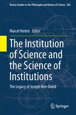 The Institution Of Science And The Science Of Institutions The Legacy Of Joseph Bendavid 1st Edition Marcel Herbst Auth