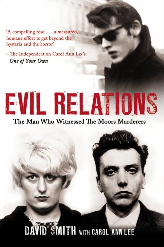 Evil Relations The Man Who Bore Witness Against The Moors Murderers David Smith