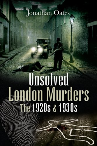 Unsolved London Murders The 1920s And 1930s Jonathan Oates