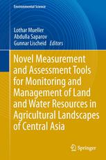 Novel Measurement And Assessment Tools For Monitoring And Management Of Land And Water Resources In Agricultural Landscapes Of Central Asia 1st Edition Lothar Mueller