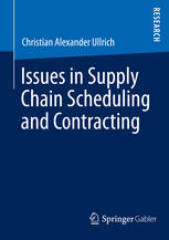 Issues In Supply Chain Scheduling And Contracting 1st Edition Christian Alexander Ullrich Auth