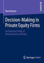 Decisionmaking In Private Equity Firms An Empirical Study Of Determinants And Rules 1st Edition Mark Broere Auth