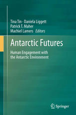 Antarctic Futures Human Engagement With The Antarctic Environment 1st Edition Tina Tin
