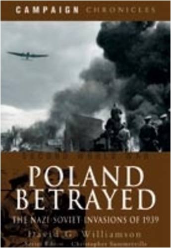 Poland Betrayed The Nazisoviet Invasions Of 1939 David Williamson
