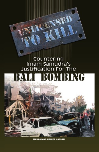 Unlicensed To Kill Countering Imam Samudras Justification For The Bali Bombing Muhammad Haniff Hassan