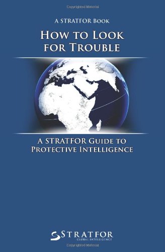 How To Look For Trouble A Stratfor Guide To Protective Intelligence Stratfor