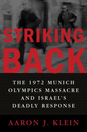 Striking Back The 1972 Munich Olympics Massacre And Israels Deadly Response Aaron J Klein