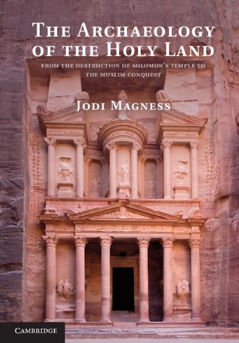 The Archaeology Of The Holy Land From The Destruction Of Solomons Temple To The Muslim Conquest Jodi Magness