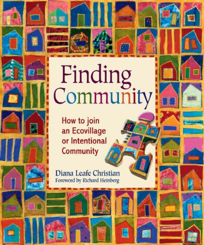 Finding Community How To Join An Ecovillage Or Intentional Community Diana Leafe Christian