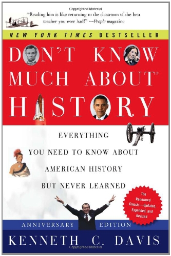 Dont Know Much About History Anniversary Edition Everything You Need To Know About American History But Never Learned Anv Rep Kenneth C Davis