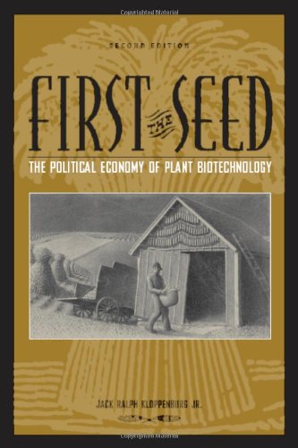 First The Seed The Political Economy Of Plant Biotechnology 2nd Jack Ralph Kloppenburg Jr