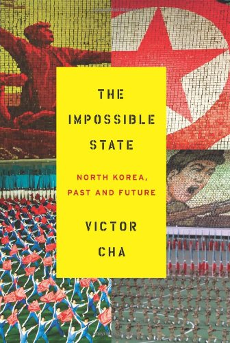 The Impossible State North Korea Past And Future Victor Cha