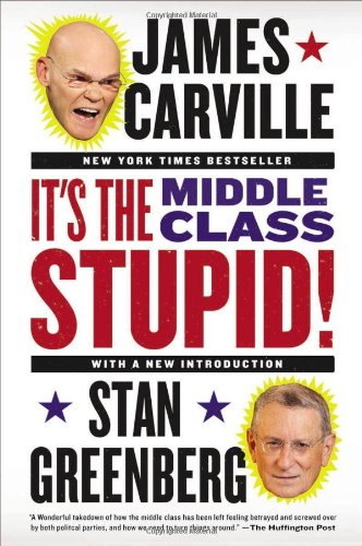 Its The Middle Class Stupid Reprint James Carville Stan Greenberg
