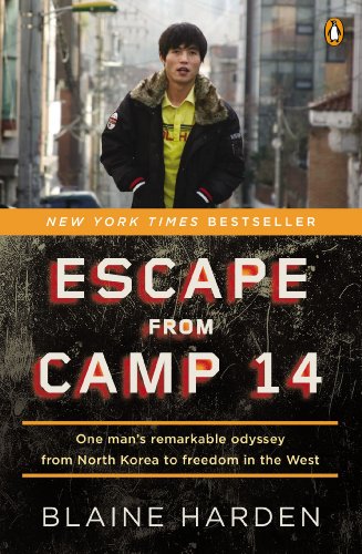 Escape From Camp 14 One Mans Remarkable Odyssey From North Korea To Freedom In The West Reprint Blaine Harden
