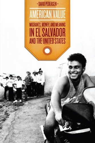 American Value Migrants Money And Meaning In El Salvador And The United States David Pedersen