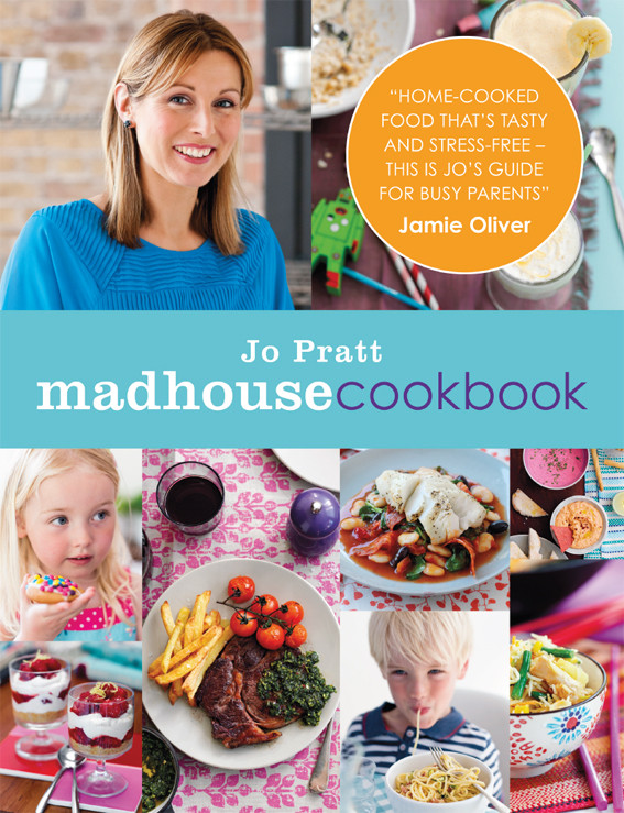 Madhouse Cookbook Delicious Recipes For The Busy Family Kitchen Jo Pratt