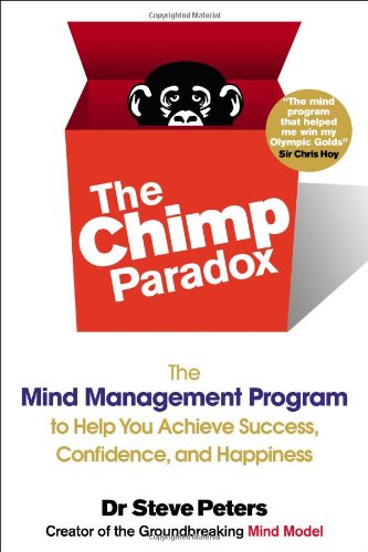 The Chimp Paradox The Mind Management Program To Help You Achieve Success Confidence And Happiness Reprint Steve Peters