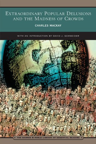 Extraordinary Popular Delusions And The Madness Of Crowds Charles Mackay