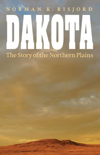 Dakota The Story Of The Northern Plains Norman K Risjord