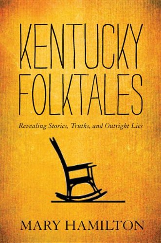 Kentucky Folktales Revealing Stories Truths And Outright Lies Mary Hamilton