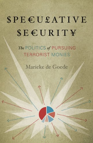 Speculative Security The Politics Of Pursuing Terrorist Monies Marieke De Goede
