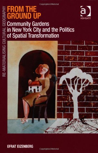 From The Ground Up Community Gardens In New York City And The Politics Of Spatial Transformation Efrat Eizenberg