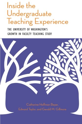Inside The Undergraduate Teaching Experience The University Of Washingtons Growth In Faculty Teaching Study Catharine Hoffman Beyer