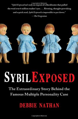 Sybil Exposed The Extraordinary Story Behind The Famous Multiple Personality Case Debbie Nathan