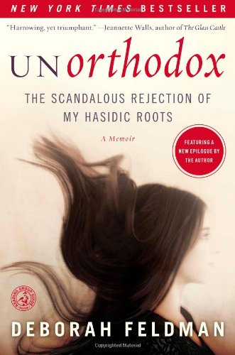Unorthodox The Scandalous Rejection Of My Hasidic Roots Reprint Deborah Feldman