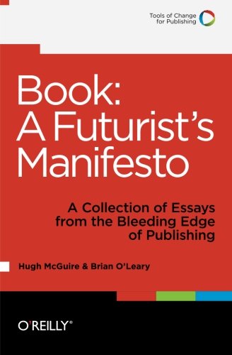 Book A Futurists Manifesto A Collection Of Essays From The Bleeding Edge Of Publishing Hugh Mcguire