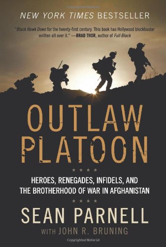 Outlaw Platoon Heroes Renegades Infidels And The Brotherhood Of War In Afghanistan Reprint Sean Parnell