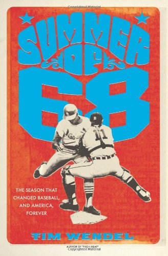 Summer Of 68 The Season That Changed Baseballand Americaforever Tim Wendel