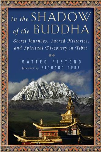 In The Shadow Of The Buddha Secret Journeys Sacred Histories And Spiritual Discovery In Tibet Matteo Pistono