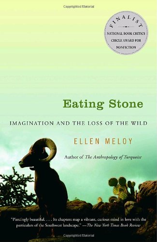 Eating Stone Imagination And The Loss Of The Wild Ellen Meloy