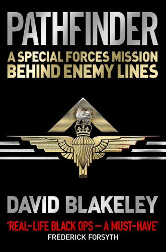 Pathfinder A Special Forces Mission Behind Enemy Lines David Blakeley