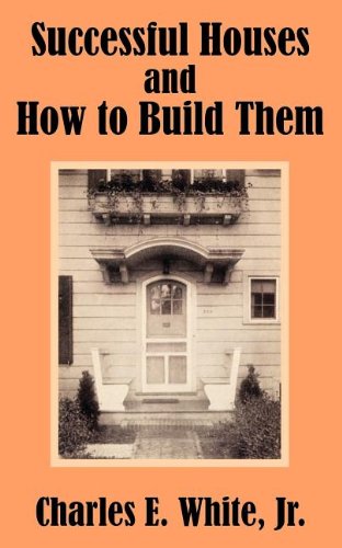 Successful Houses And How To Build Them Jr Charles E White