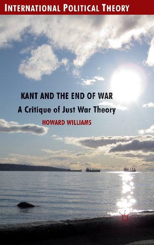 Kant And The End Of War A Critique Of Just War Theory Howard Williams