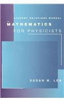 Student Solutions Manual For Leas Mathematics For Physicists Susan Lea
