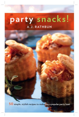 Party Snacks 50 Simple Stylish Recipes To Make You A Popular Party Host A J Rathbun